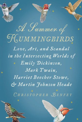 A Summer of Hummingbirds: Love, Art, and Scandal in the Intersecting Worlds of Emily Dickinson, Mark Twain, Harriet Beecher Stowe, and Martin Johnson Heade