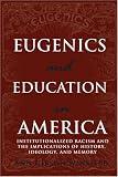 Eugenics and Education in America: Institutionalized Racism and the Implications of History, Ideology, and Memory (Complicated Conversation: a Book Series of Curriculum Studies)