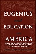 Eugenics and Education in America: Institutionalized Racism and the Implications of History, Ideology, and Memory (Complicated Conversation: a Book Series of Curriculum Studies)