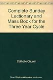 The complete Sunday lectionary and Mass book, for Sundays and major feast days : 3 year cycle complete in one volume, together with the Order of Mass, Jerusalem Bible texts with Grail Psalms