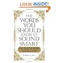 The Words You Should Know to Sound Smart: 1200 Essential Words Every Sophisticated Person Should Be Able to Use