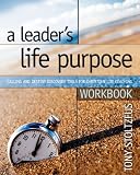 A Leader s Life Purpose Workbook: Calling and Destiny Discovery Tools for Christian Life Coaching