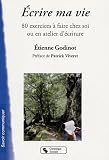 Ecrire ma vie : 80 exercices � faire chez soi ou en atelier d'�criture