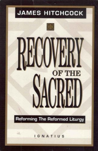 Recovery of the Sacred: Reforming The Reformed Liturgy