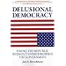 Delusional Democracy: Fixing the Republic Without Overthrowing the Government