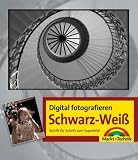 Digital fotografieren. Schwarz-Weiss