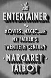 The Entertainer: Movies, Magic, and My Father’s Twentieth Century