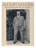 August Sander : Photographs of an Epoch 1904-1959 : man of the twentieth century, Rhineland landscapes, nature studies, architectural and industrial photographs, images of Sardinia : accompanied by ex