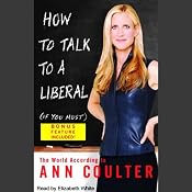 How to Talk to a Liberal (If You Must): The World According to Ann Coulter | [Ann Coulter]