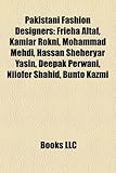 Pakistani Fashion Designers: Frieha Altaf, Kamiar Rokni, Mohammad Mehdi, Hassan Sheheryar Yasin, Deepak Perwani, Nilofer Shahid, Bunto Kazmi-