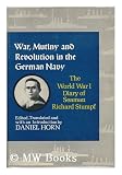 Produkt-Bild: War, Mutiny, and Revolution in the German Navy : the World War I Diary of Seaman Richard Stumpf / Edited, Translated, and with an Introduction by Daniel Horn
