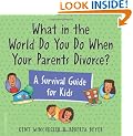 What in the World Do You Do When Your Parents Divorce?: A Survival Guide for Kids (Laugh & Learn (Free Spirit Publishing))
