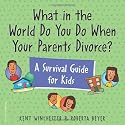 What in the World Do You Do When Your Parents Divorce?: A Survival Guide for Kids (Laugh & Learn (Free Spirit Publishing))