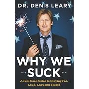 Why We Suck: A Feel Good Guide to Staying Fat, Loud, Lazy and Stupid