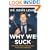 Why We Suck: A Feel Good Guide to Staying Fat, Loud, Lazy and Stupid