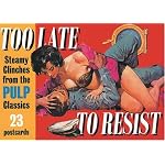 Too Late to Resist: Steamy Clinches from the Pulp Classics  (Prion Pulp Classics Postcard Books) book cover
