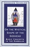 On the Mystical Shape of the Godhead: Basic Concepts in the Kabbalah (Mysticism & Kabbalah)