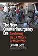 The New Counterinsurgency Era: Transforming the U.S. Military for Modern Wars
