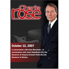 Charlie Rose - Cate Blanchett / Janet Napolitano & Sarah Palin (October 12, 2007)