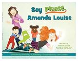 Amanda Louise, Say Please: Nurturing Manners and Positive Behavior