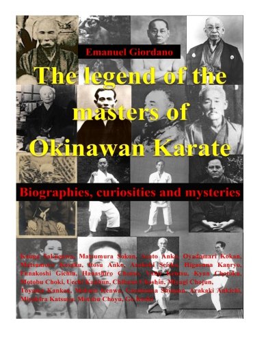 The legend of the masters of Okinawan Karate: Biographies, curiosities and mysteries