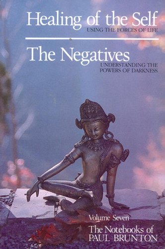 Healing of the Self & the Negatives (The Notebooks of Paul Brunton)