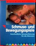 Schmuse- und Bewegungsspiele - Ganzheitliche Sinneserfahrungen f&uuml;r die Kleinsten - Brigitte Wilmes-Mielenhausen, Brigitte Wilmes- Mielenhaus