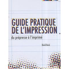 Guide pratique de l'impression : Du pr�presse � l'imprim�