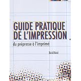 Guide pratique de l'impression : Du pr�presse � l'imprim�par David Bann