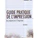 Guide pratique de l'impression : Du pr�presse � l'imprim�