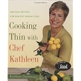 Cooking Thin with Chef Kathleen: 200 Easy Recipes for Healthy Weight Loss