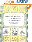 Gross Motors Skills in Children with Down Syndrome: A Guide for Parents and Professionals (Topics in Down Syndrome)