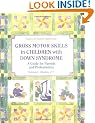 Gross Motor Skills in Children with Down Syndrome: A Guide for Parents and Professionals (Topics in Down Syndrome)