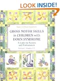 Gross Motor Skills in Children with Down Syndrome: A Guide for Parents and Professionals (Topics in Down Syndrome)