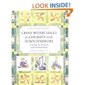 Gross Motor Skills in Children with Down Syndrome: A Guide for Parents and Professionals (Topics in Down Syndrome)