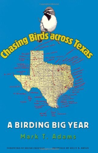 Chasing Birds across Texas: A Birding Big Year (Louise Lindsey Merrick Natural Environment Series)