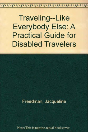 Traveling...Like Everybody Else: A Practical Guide for Disabled Travelers