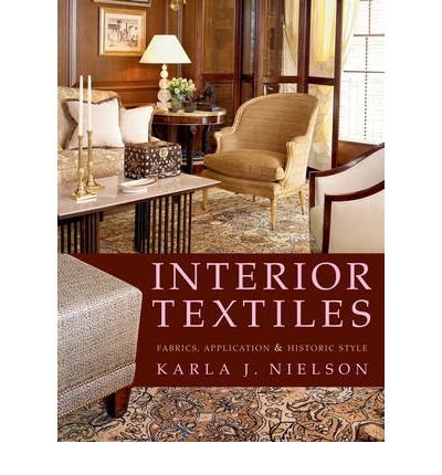 [(Interior Textiles: Fabrics, Application, and Historic Style )] [Author: Karla J. Nielson] [Jul-2007]
