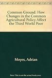 Common ground : how changes in the Common Agricultural Policy affect the Third World