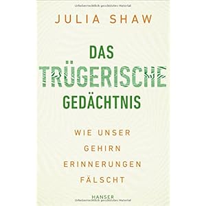 Das trügerische Gedächtnis: Wie unser Gehirn Erinnerungen fälscht