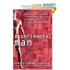 Experimental Man: What One Man's Body Reveals about His Future, Your Health, and Our Toxic World