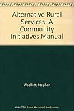 Alternative rural services : a community initiatives manual