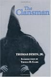 The Clansman: An Historical Romance of the Ku Klux Klan (The Novel As American Social History)