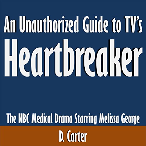 An Unauthorized Guide to TV's Heartbreaker: The NBC Medical Drama Starring Melissa George