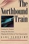 The Northbound Train: Finding the Purpose, Setting the Direction, Shaping the Destiny of Your Organization