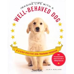 Imagine Life with a Well-Behaved Dog: A 3-Step Positive Dog-Training Program