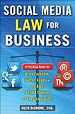 Social Media Law for Business: A Practical Guide for Using Facebook, Twitter, Google +, and Blogs Without Stepping on Lega...