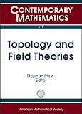Toplogy and field theories : Center for Mathematics at Notre Dame : summer school and conference, Topology and field theories, May 29-June 8, 2012, University of Notre Dame, Notre Dame, Indiana