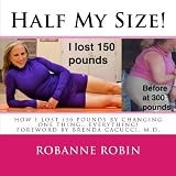 Half My Size!: One womans road to losing 150 pounds and getting her STRONG on!