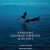 Finding George Orwell in Burma | [Emma Larkin]